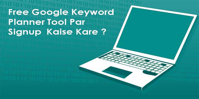 Free-Google-Keyword-Planner-Tool-Par-Signup-Kaise-Kare