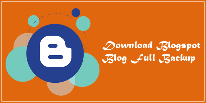 Blogger Post Ka Full Backup Download Kaise Karte Hai